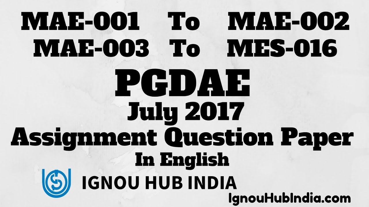 IGNOU PGDAE Assignment Question Paper July 2017 In English MAE 01 MAE 02 MAE 03 MES 16