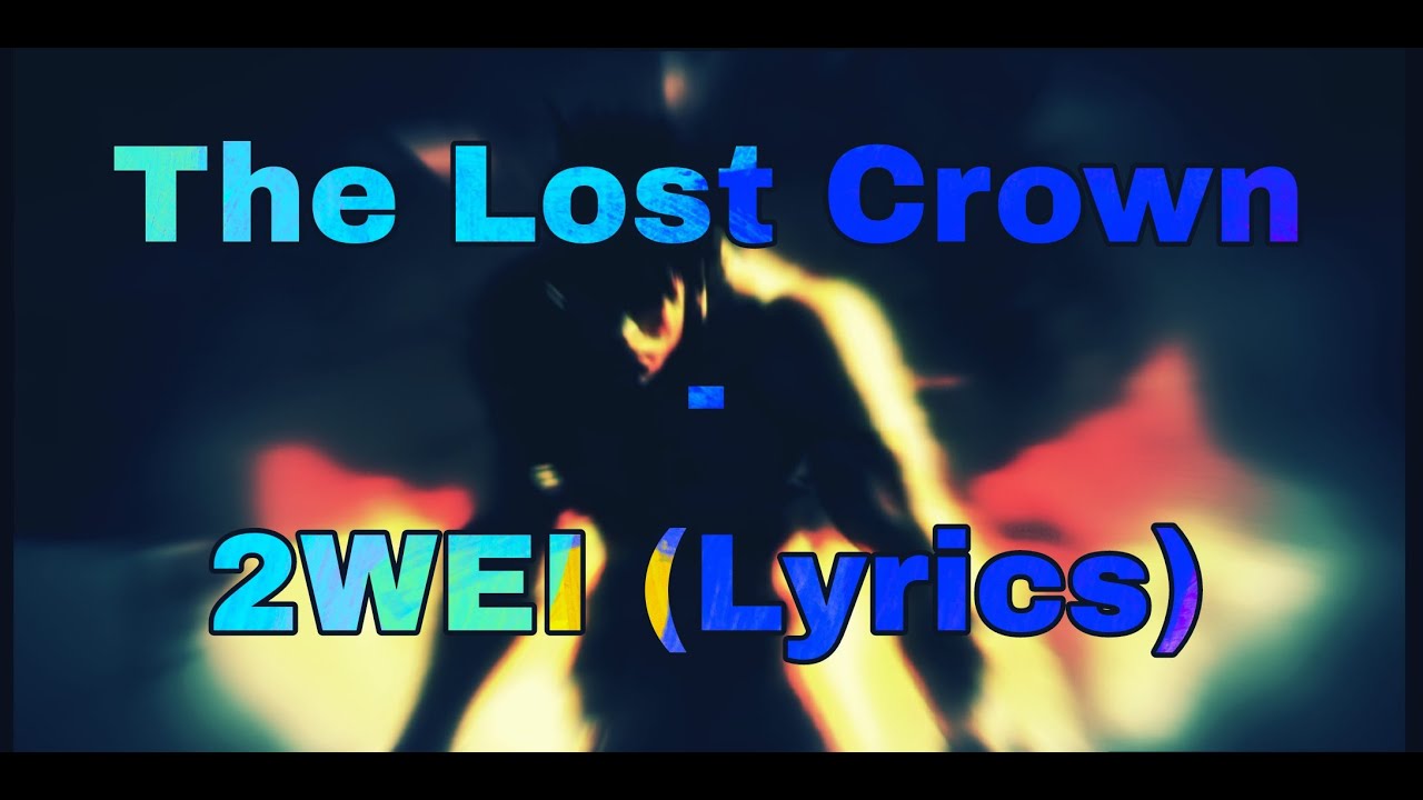 The Lost Crown - 2WEI | (lyrics)