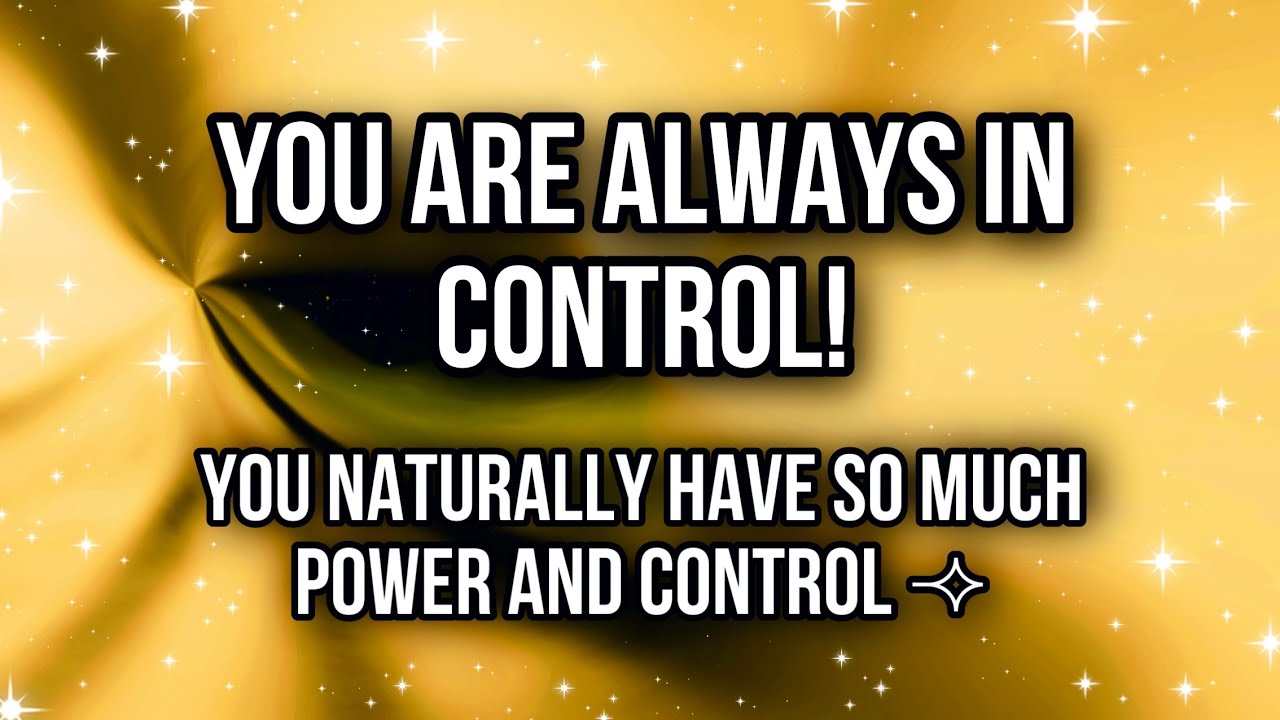 YOU ARE ALWAYS IN CONTROL ✧ EVERYTHING IS UP TO YOU!