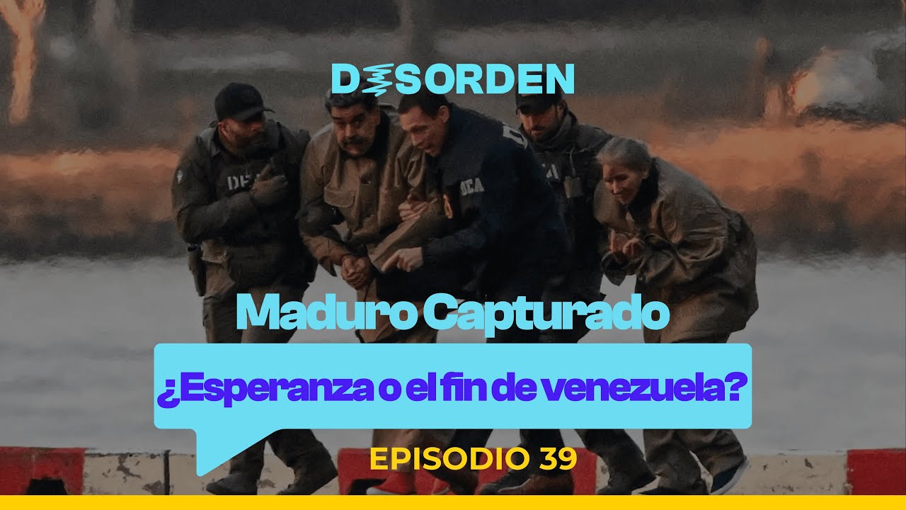 Maduro capturado ¿Esperanza o el fin de Venezuela? El Desorden Ep 39