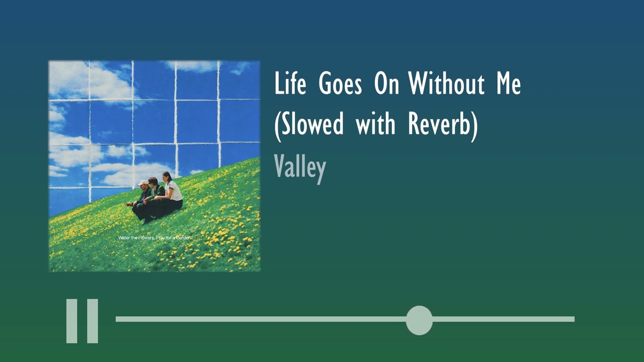 Valley - Life Goes On Without Me (Slowed with Reverb)