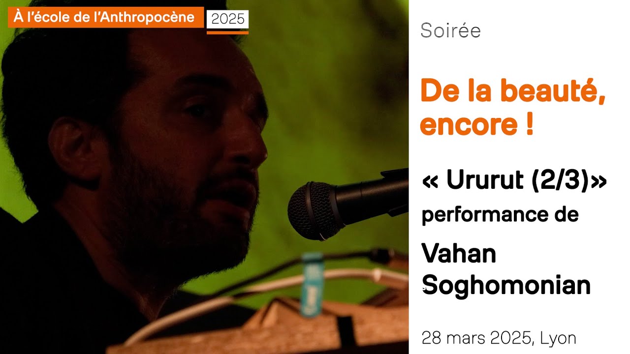 « Ururut (2/3) » perf. de Vahan Soghomonian, soirée De la beauté, encore !