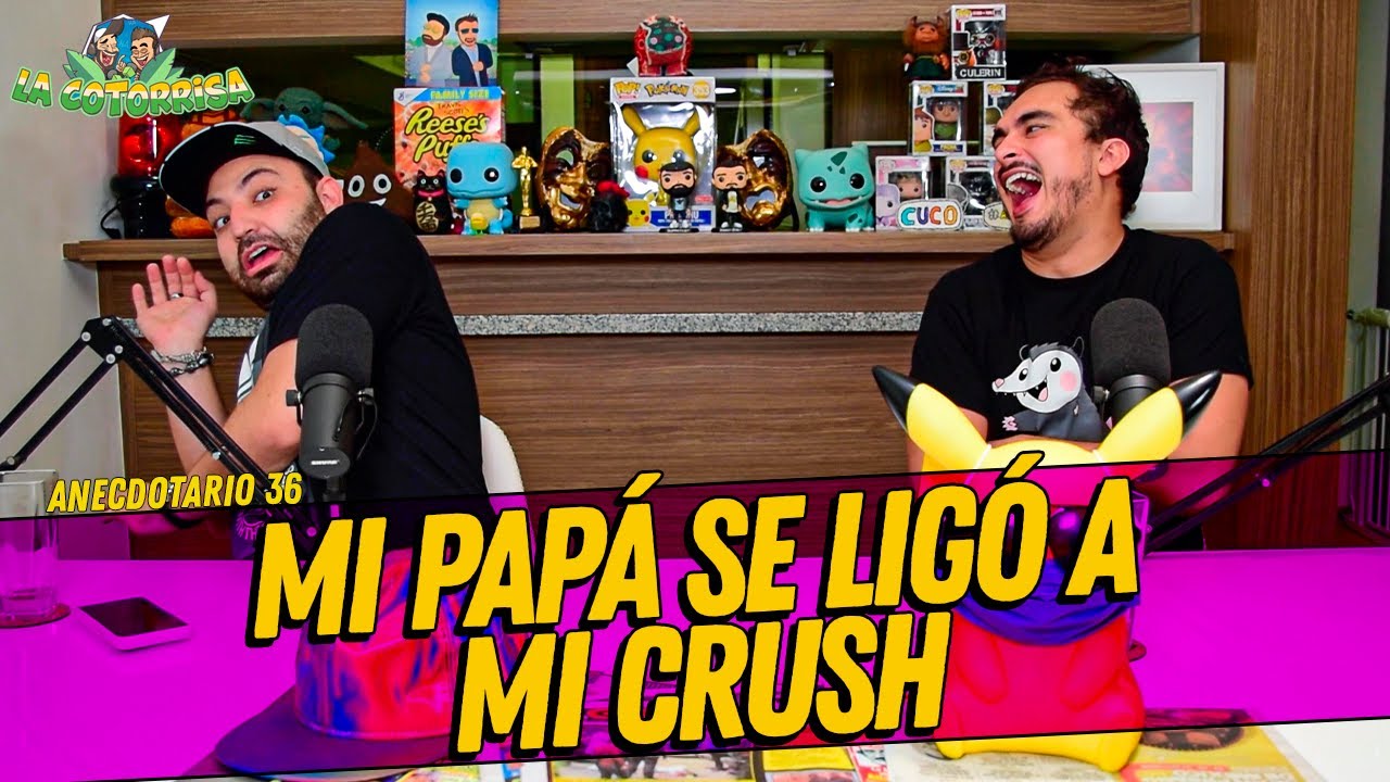 La Cotorrisa - Anecdotario 36 - Mi papá se ligó a mi crush
