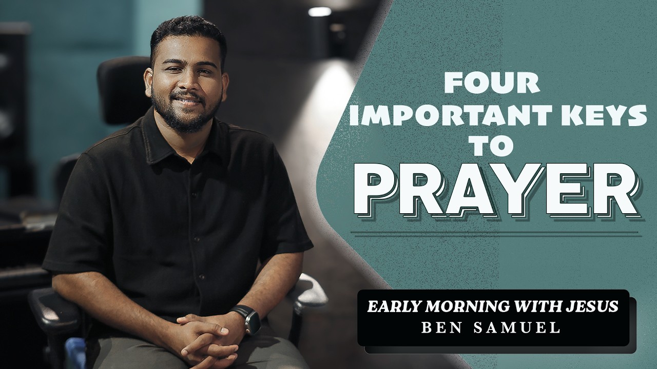 Four Important Keys to Prayer | Early morning with Jesus | BEN SAMUEL | Ep -1500