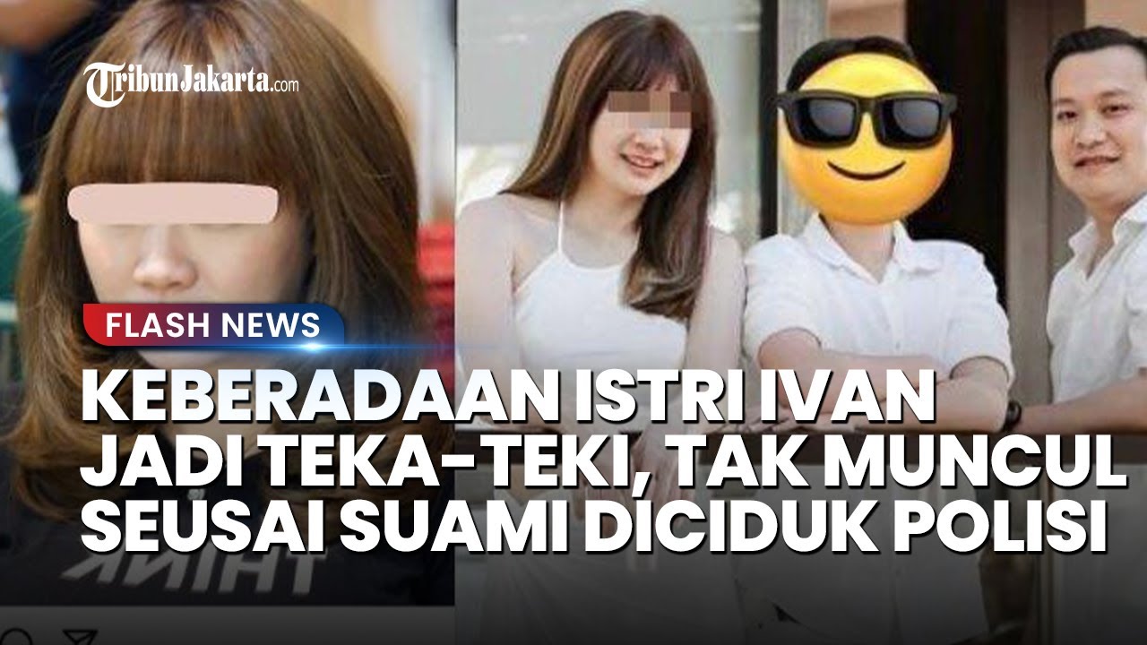 KEBERADAAN Istri Ivan Sugiamto Disorot, Tak Muncul usai Suami Dipenjara Hingga Rekening Diblokir