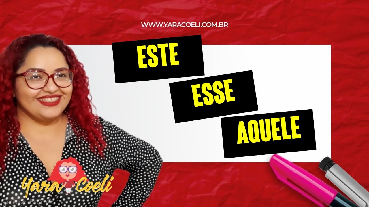 USO DE ESTE, ESSE e AQUELE - Yara Coeli - Teoria e 5 Questões
