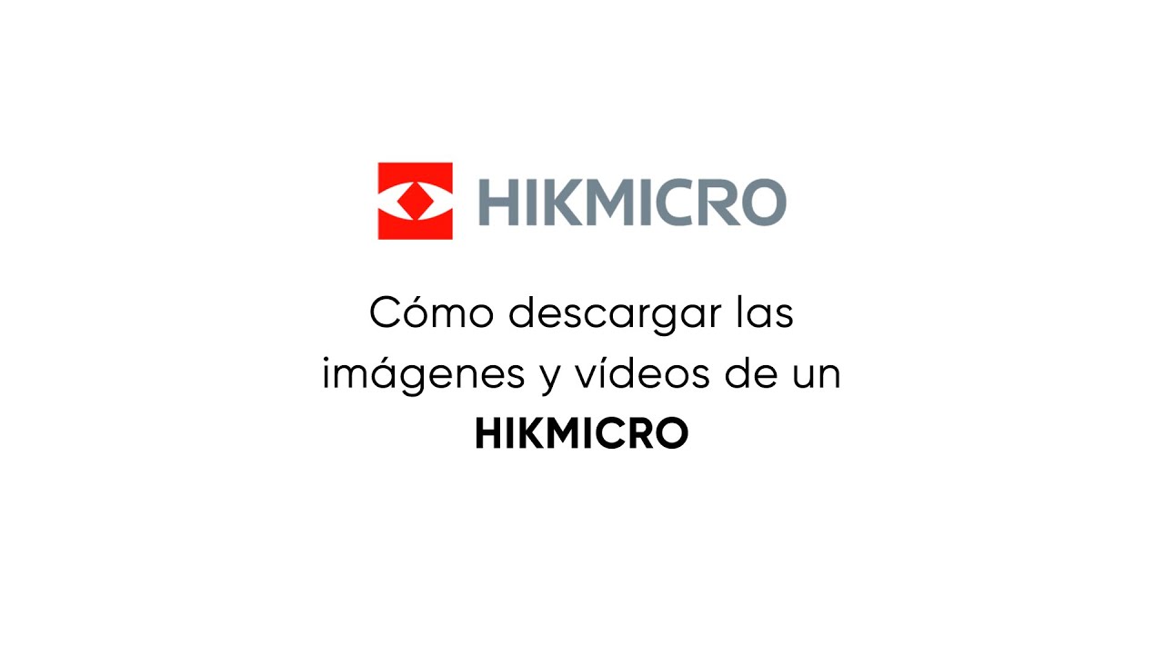 Cómo descargar las imágenes y vídeos de un HIKMICRO | Videotutorial | HIKMICRO | El Caldén