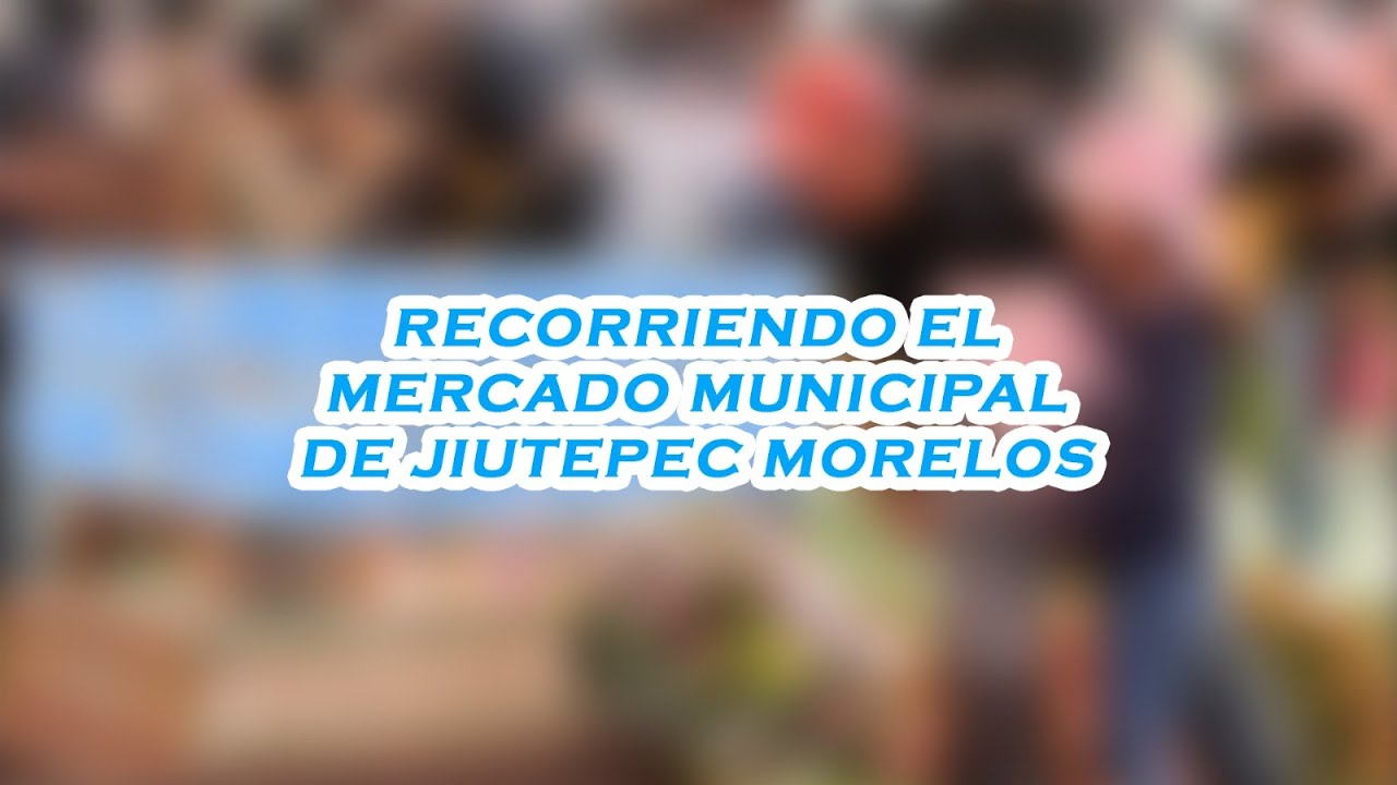Recorriendo el mercado municipal de jiutepec, Morelos