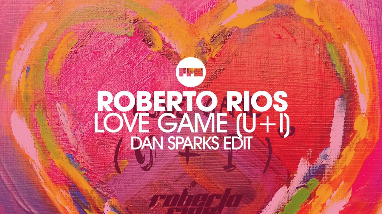 Roberto Rios &ndash; Love Game (U+I) *Dan Sparks Edit