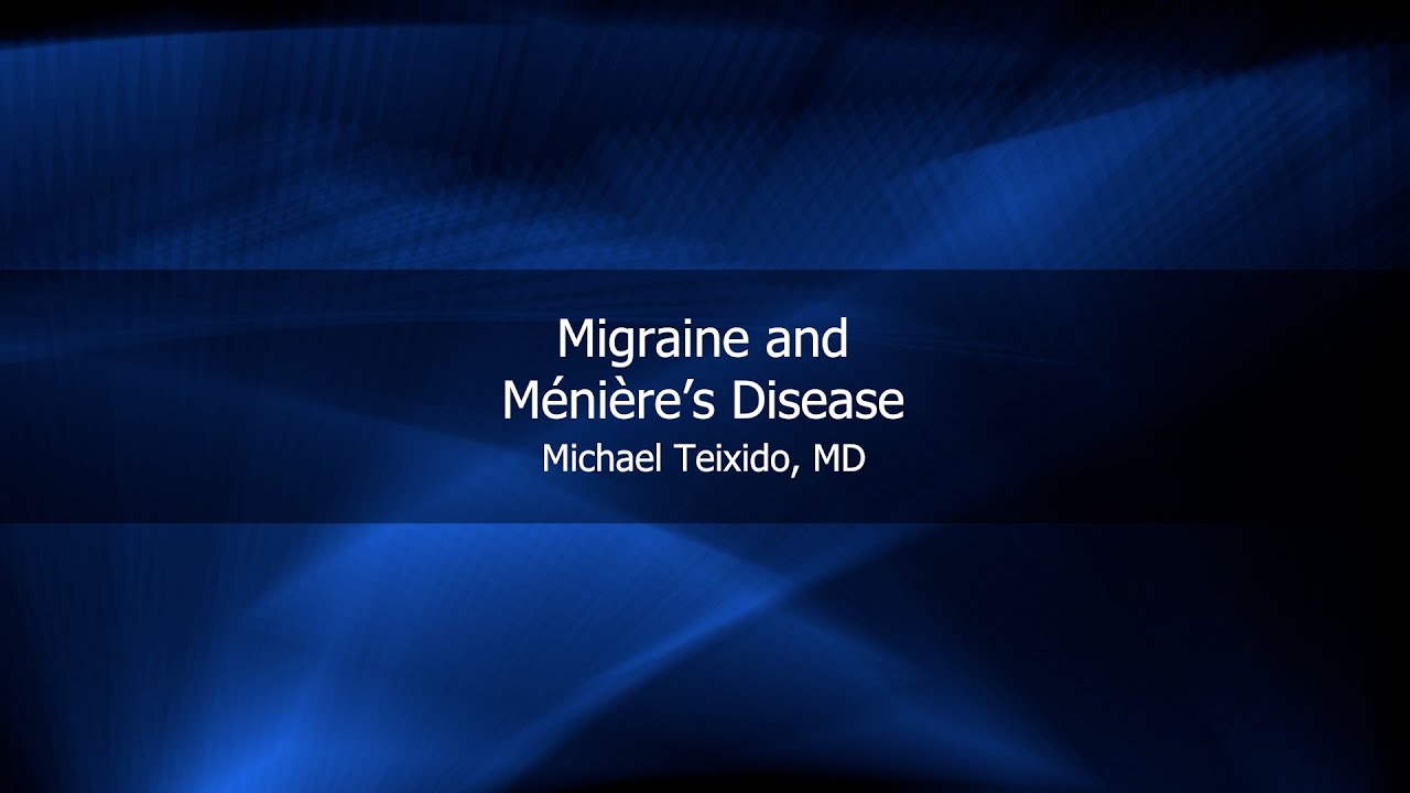 Migraine and Ménière's Disease | Michael Teixido, MD