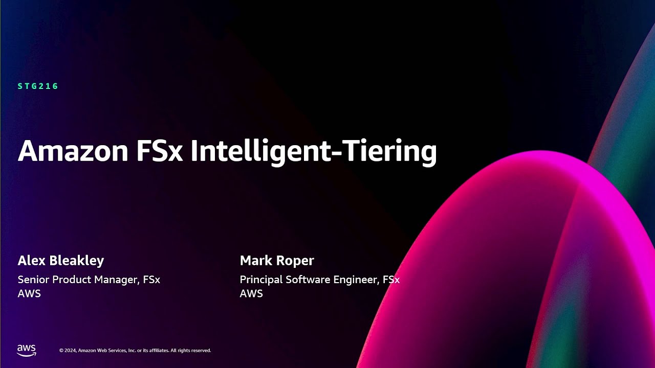 AWS re:Invent 2024 -Amazon FSx Intelligent-Tiering: A new, fully elastic file storage class (STG216)