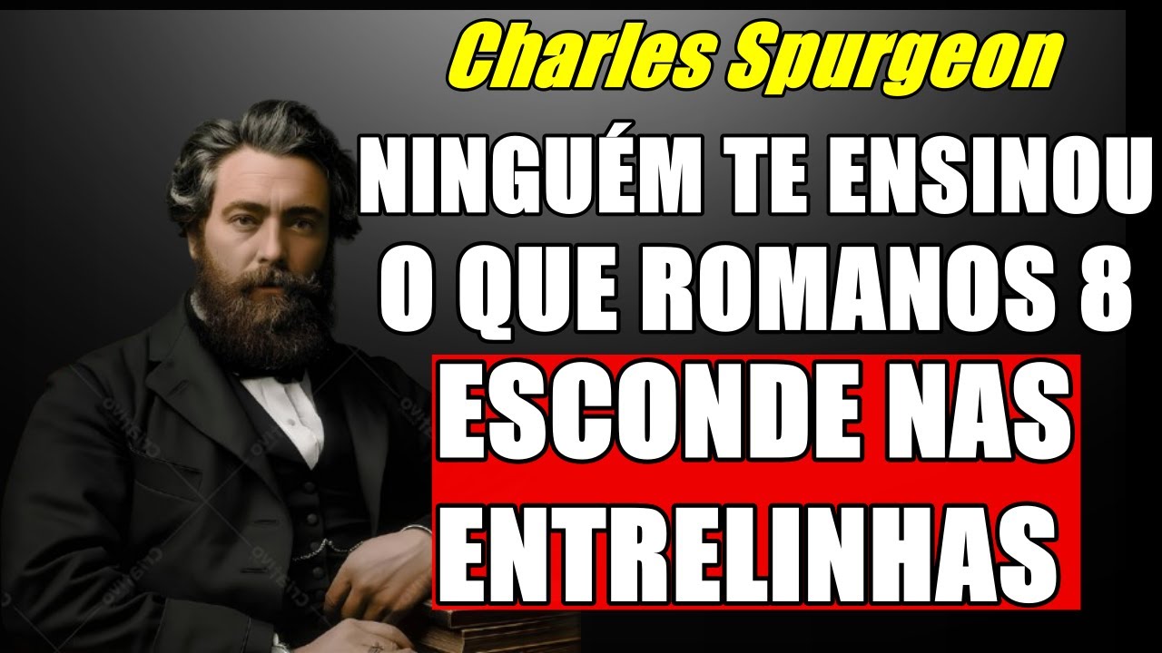 O Segredo Que Está Escondido nas Entrelinhas de Romanos 8 - Charles Spurgeon