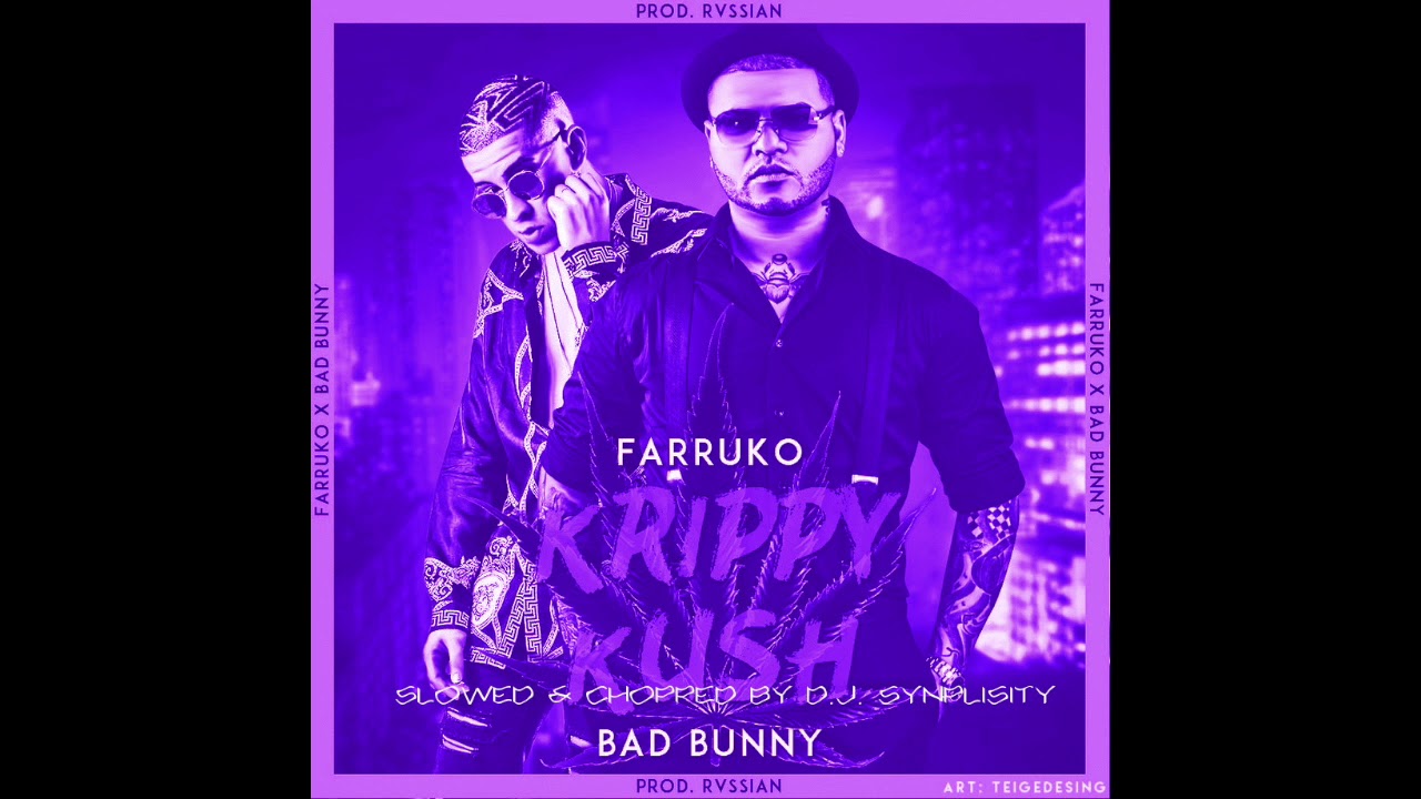 Farruko & Bad Bunny  - Krippy Kush (Slowed & Chopped By DJ Synplisity)