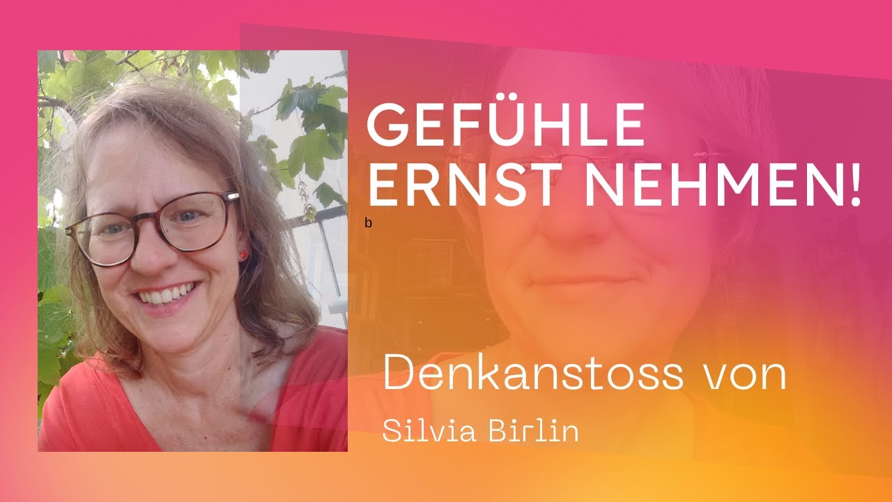 Gefühle ernst nehmen! - Denkanstoss von Silvia Birlin