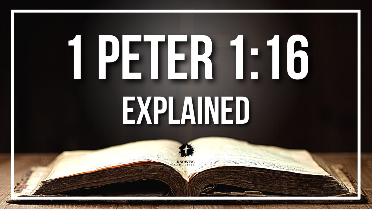 1 PETER 1:16 Explained | 1 Peter 1:16 Meaning According to the Bible [KJV]