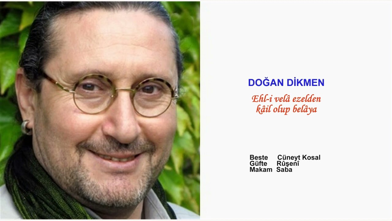 DOĞAN DİKMEN Ehl-i velâ ezelden kâil olup belâya