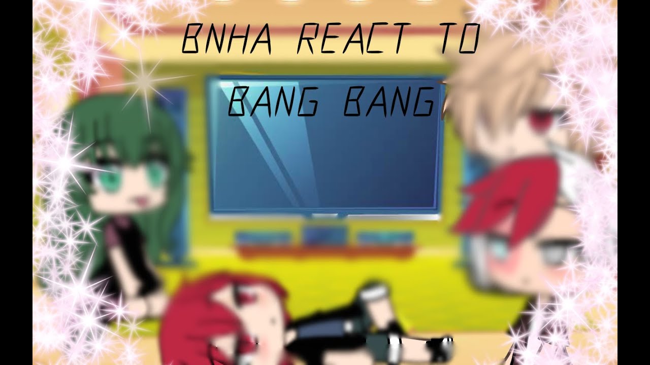 |BNHA react to Bang Bang|Gacha Club|Lazy|