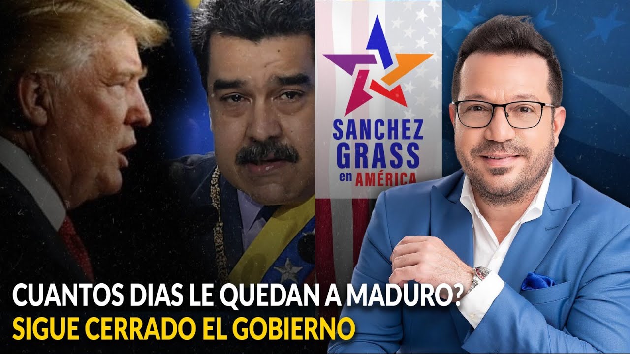 CUANTOS DIAS LE QUEDAN A MADURO? | SIGUE CERRADO&nbsp;EL&nbsp;GOBIERNO  | S&aacute;nchez Grass