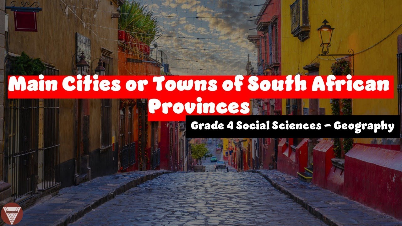 Main Cities or Towns of South African Provinces | Grade 4 Social Sciences (Geography) | CAPS Aligned