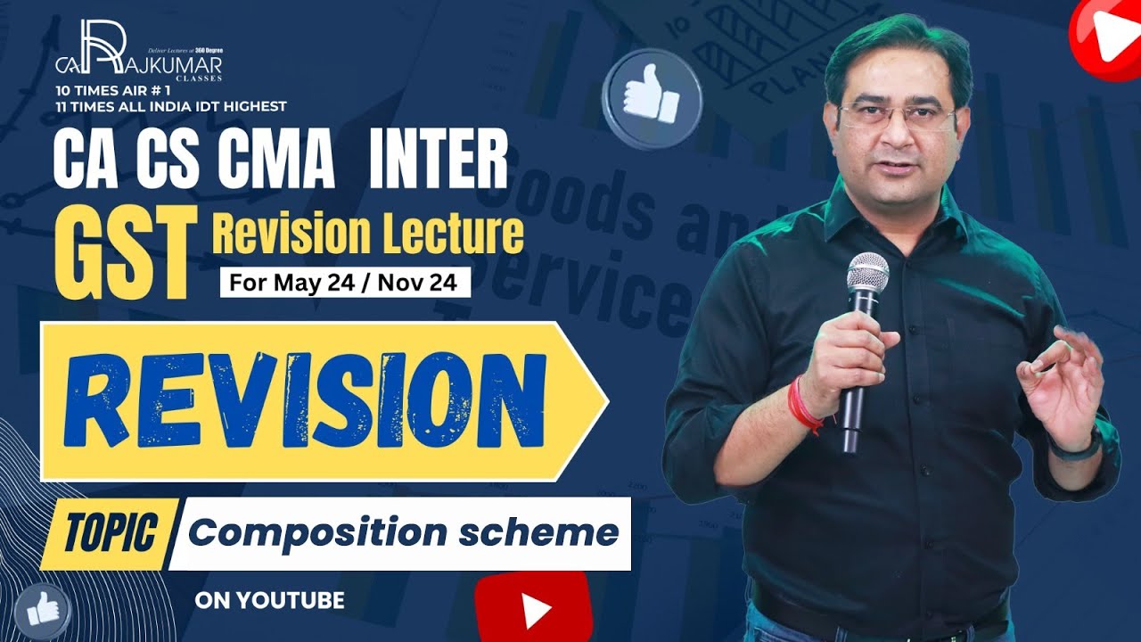 CA / CS / CMA Inter GST Revision By CA Raj Kumar Topic - Composition Scheme For May 24 And Nov 24