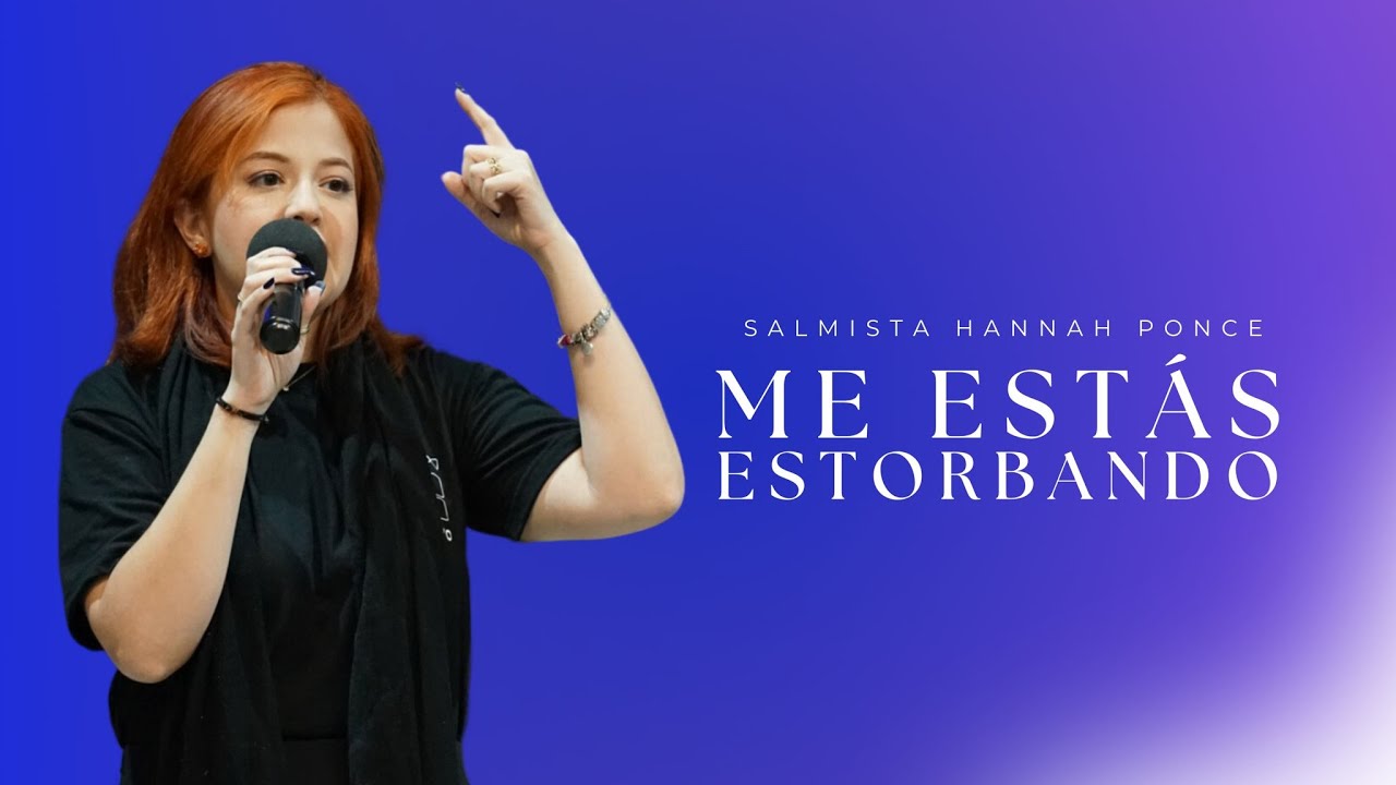 Me estás estorbando | Salmista Hannah Ponce | Domingo 30 de Junio 2024