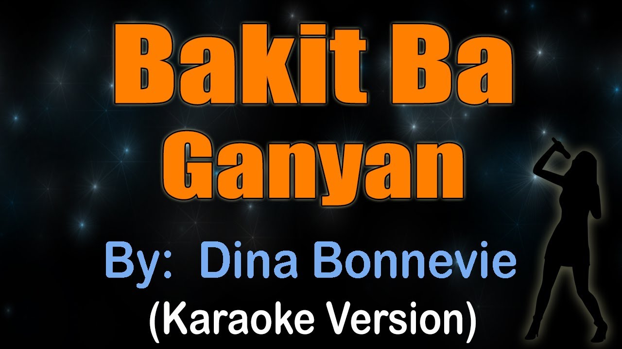 BAKIT BA GANYAN - Dina Bonnevie (Karaoke version)