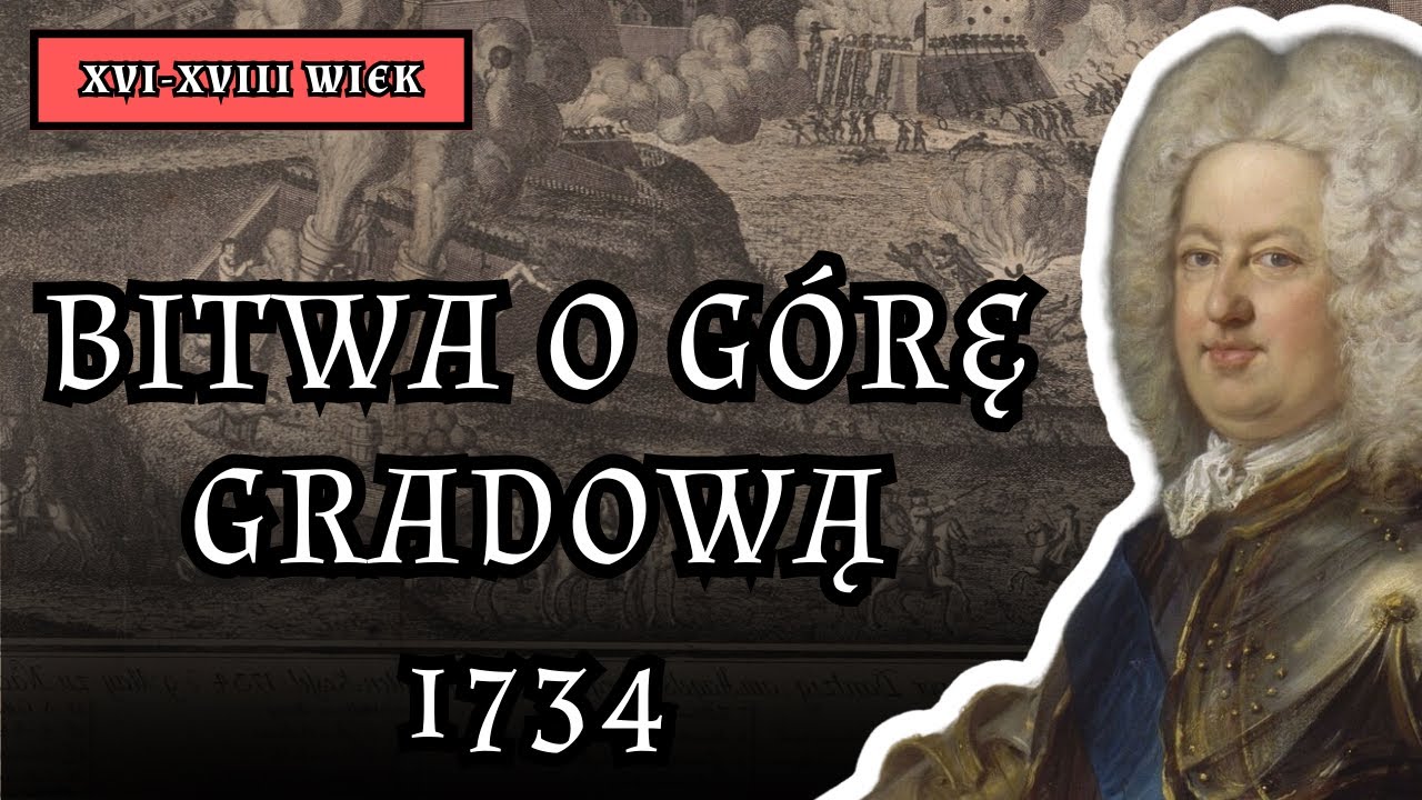 Odcinek 18: Miasto wierne kr&oacute;lowi. Bitwa o G&oacute;rę Gradową 1734