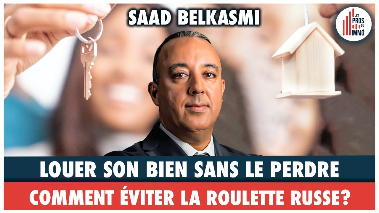 #27: Louer son bien sans le perdre, comment éviter la roulette russe? - Saad Belkasmi