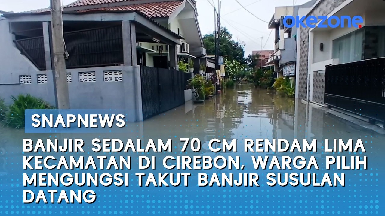 Banjir Rendam Lima Kecamatan di Cirebon, Warga Pilih Mengungsi Cegah Banjir Susulan | Snapnews