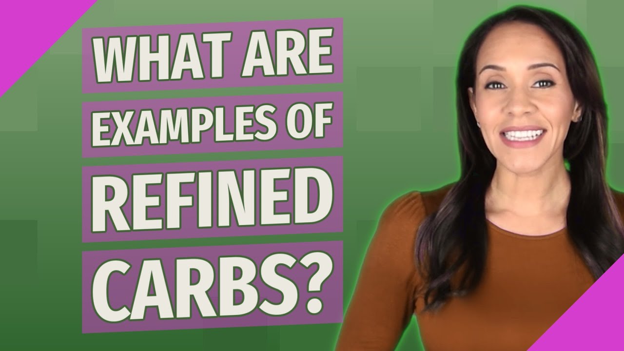 What are examples of refined carbs?