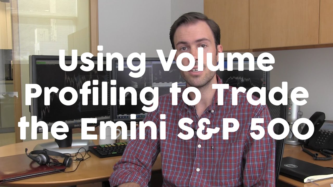 Volume Profiling to Trade the Emini S&P 500