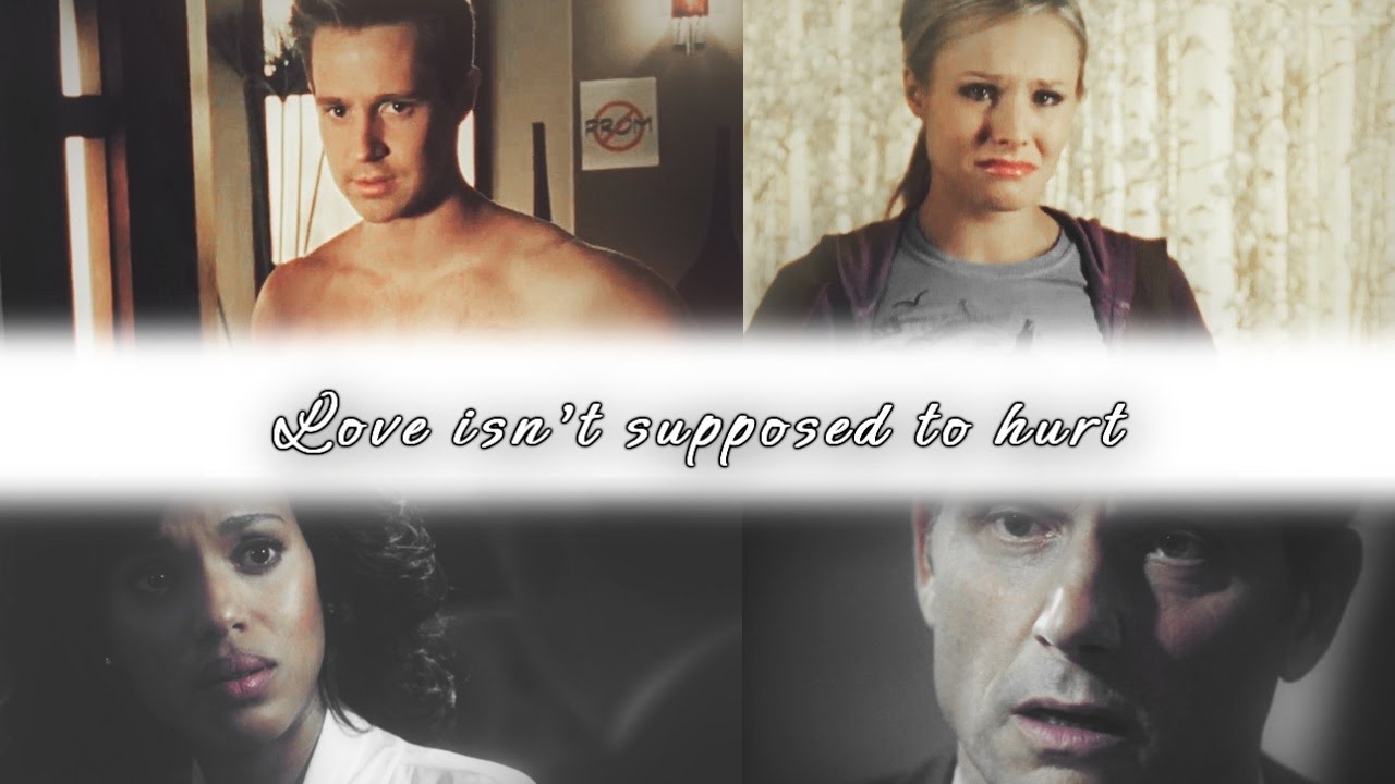- Love isn't supposed to hurt -