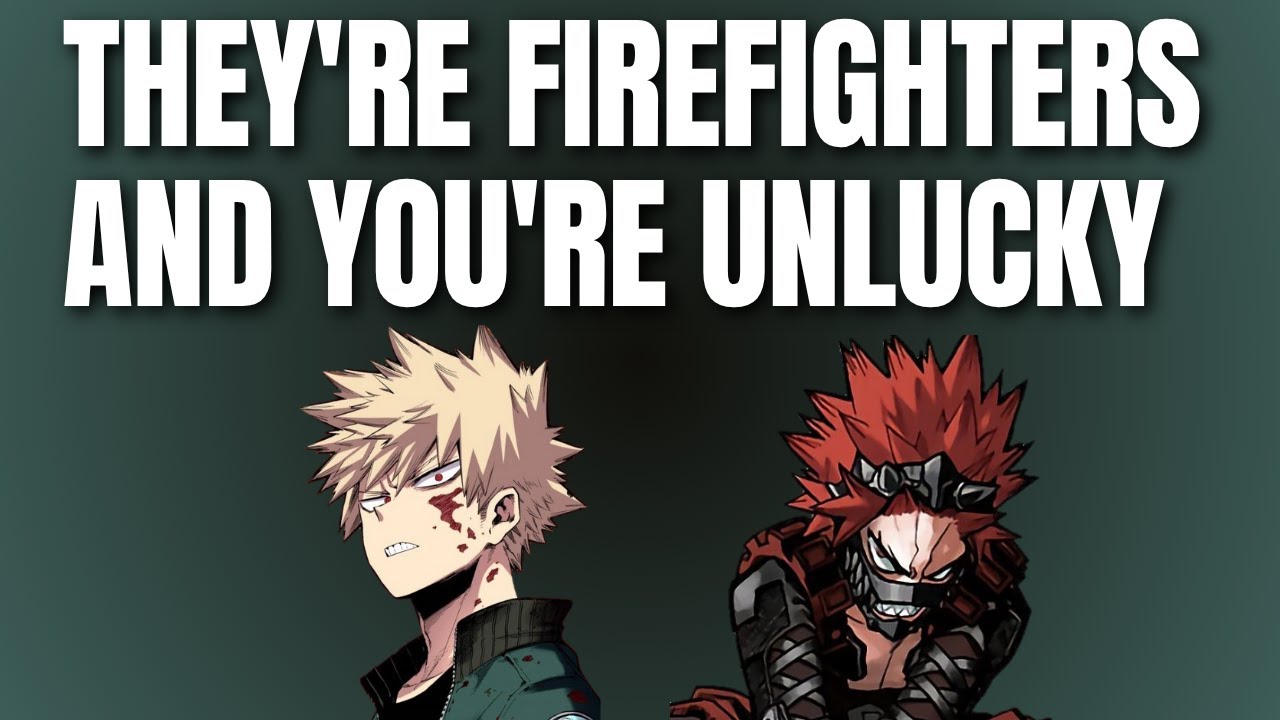 They're firefighters and you're unlucky - Kiribaku x listener
