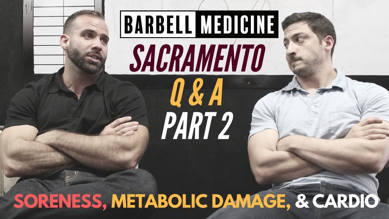Sacramento Q/A Part 2: Soreness,  Metabolic Damage, and Cardio
