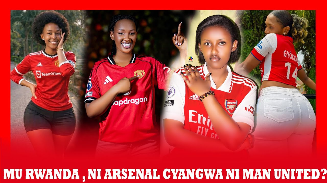 ABAKOBWA BENSHI BO MU RWANDA BAFANA ARSENAL CYANGWA MANCHESTER UNITES?