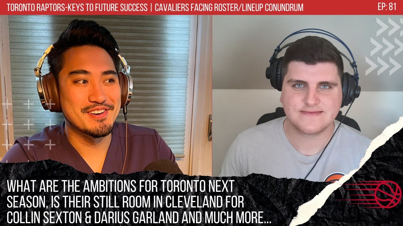 Toronto Raptors-keys to success | Cavaliers facing roster conundrum | Coast to Coast NBA Podcast