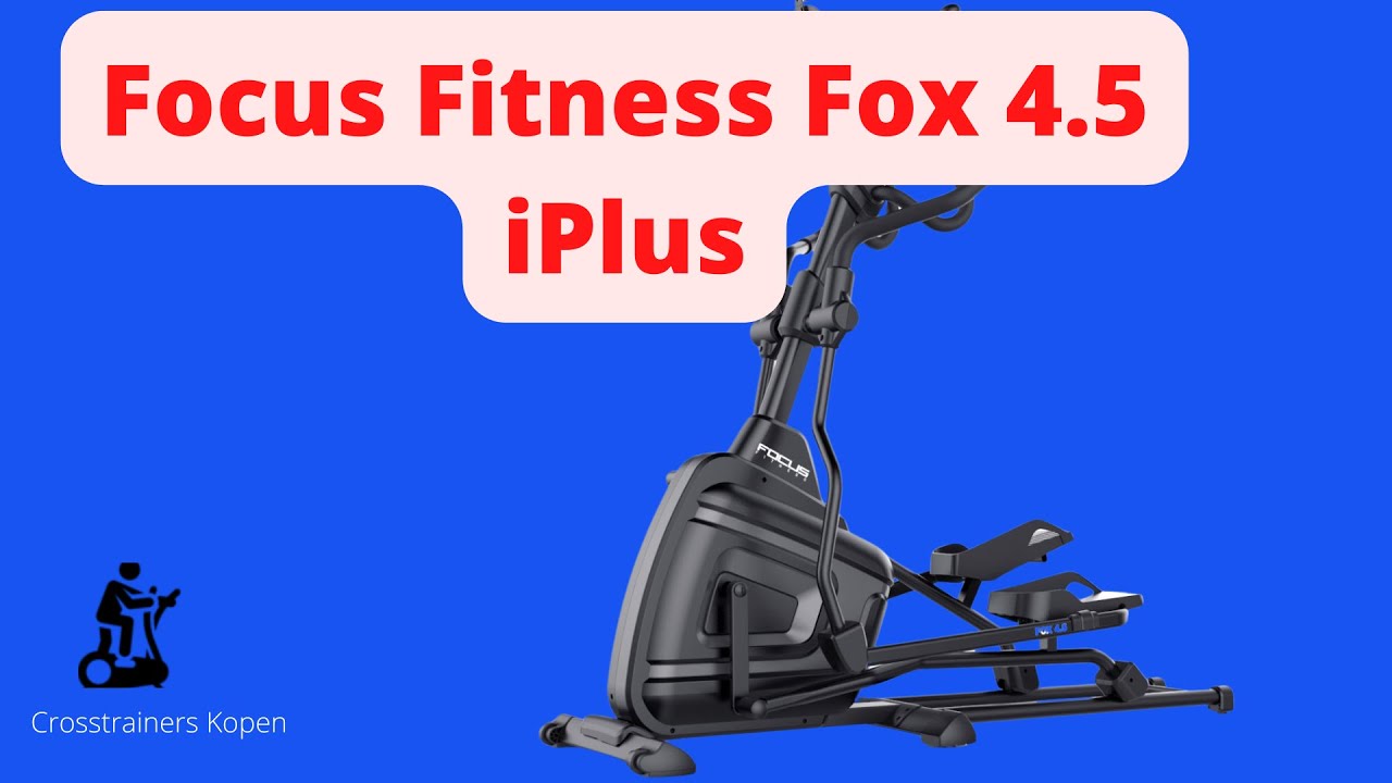 Focus Fitness Fox 4.5 iPlus - Is Deze Crosstrainer Geschikt Voor Jou?