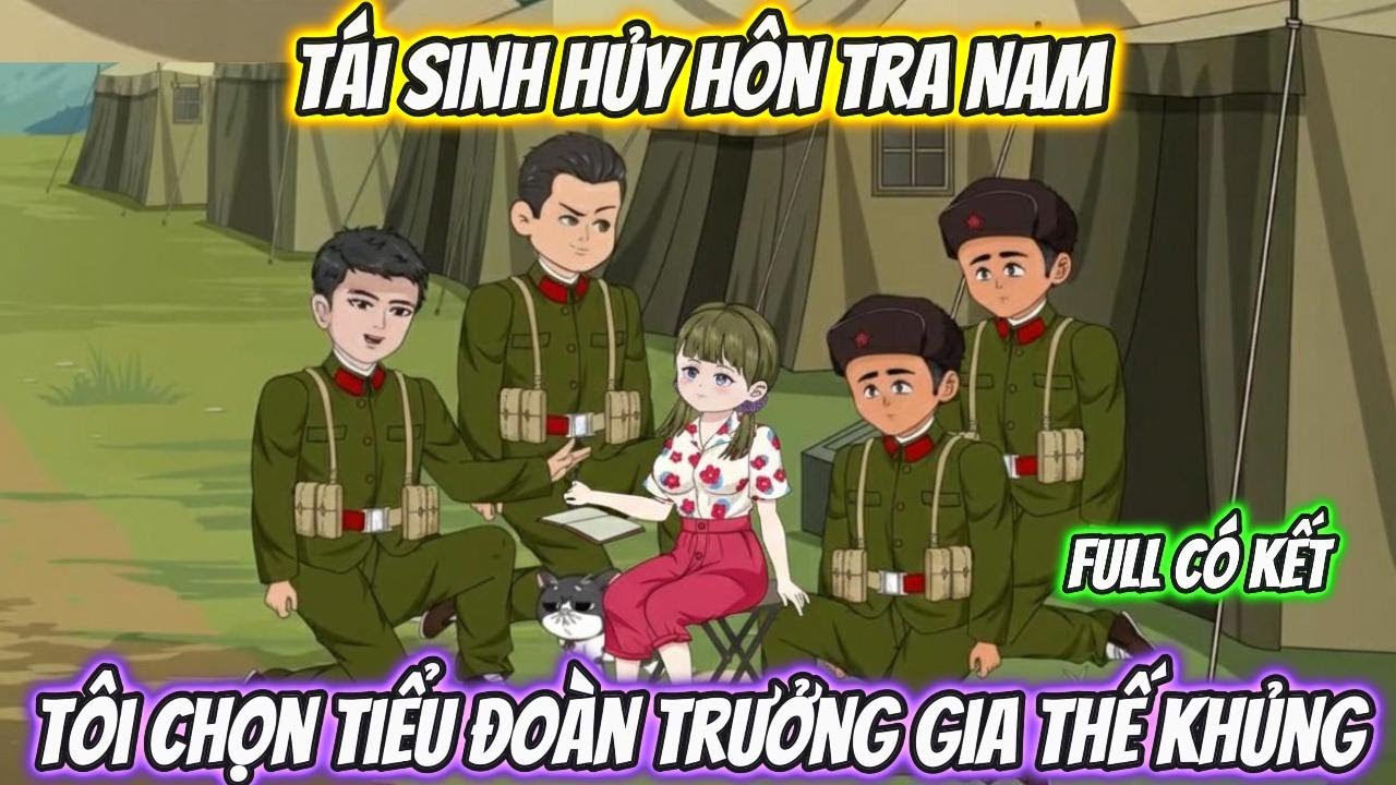 Tái Sinh Hủy Hôn Tra Nam, Tôi Chọn Tiểu Đoàn Trưởng Gia Thế Khủng Full Kết