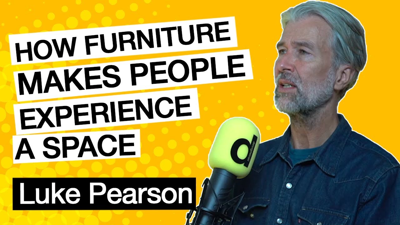 Ep.33 Luke Pearson: How furniture makes people experience a space