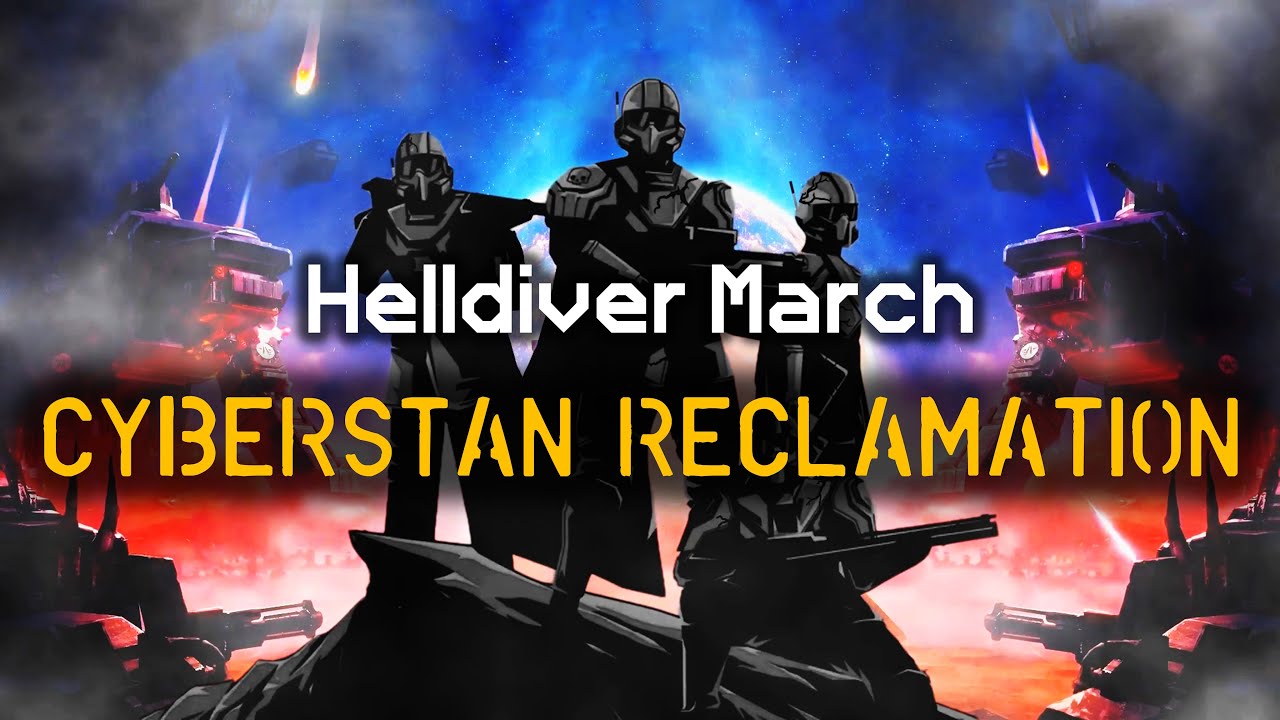 Cyberstan Reclamation - Liberation Remaster | Democratic Helldiver March | Helldivers 2