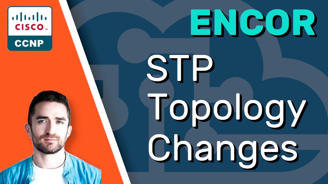 CCNP ENCOR // STP Topology Changes (Spanning Tree Protocol) // ENCOR 350-401 Complete Course