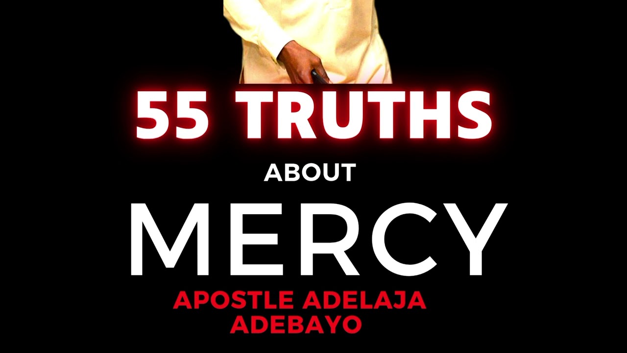 55 TRUTHS ABOUT MERCY by Apostle Adelaja Adebayo 