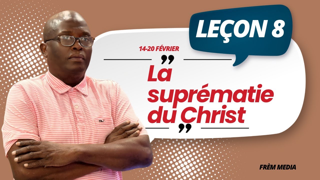 Leçon 8 || La suprématie du Christ