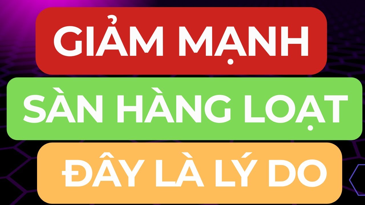 🔴GIẢM MẠNH I SÀN HÀNG LOẠT I BIẾN LỚN XUẤT HIỆN ?