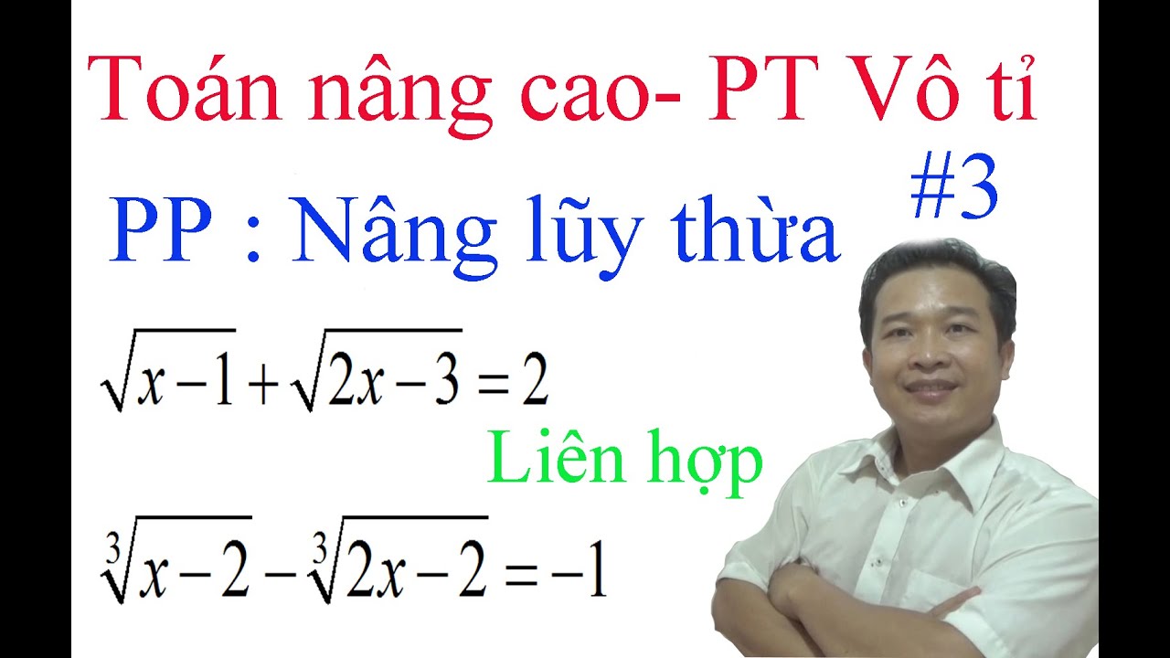 Giải phương trình vô tỉ - Phương pháp nâng lũy thừa