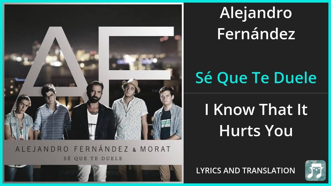 Alejandro Fernández - Sé Que Te Duele Lyrics English Translation - ft Morat - Spanish and English