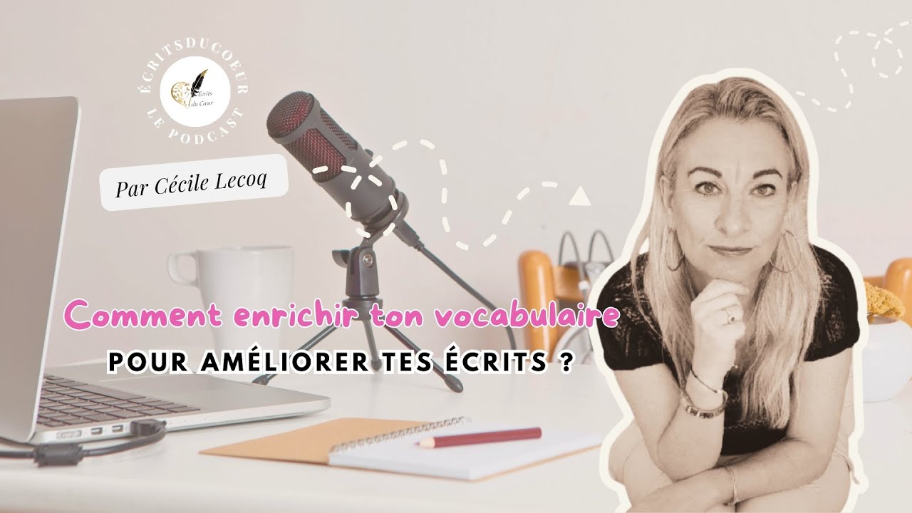 Comment enrichir ton vocabulaire pour améliorer tes écrits ?