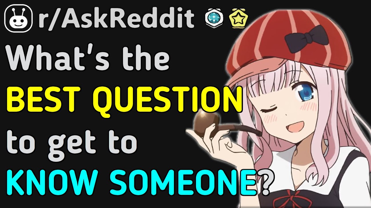 What's your FAVORITE QUESTION to get to KNOW SOMEONE? (Reddit | AskReddit | Top Posts & Comments)