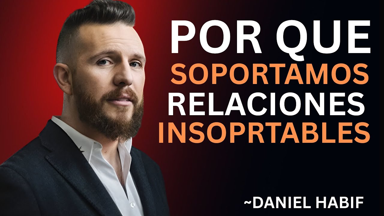 ¿Por qué soportamos relaciones insoportables || Daniel Habif