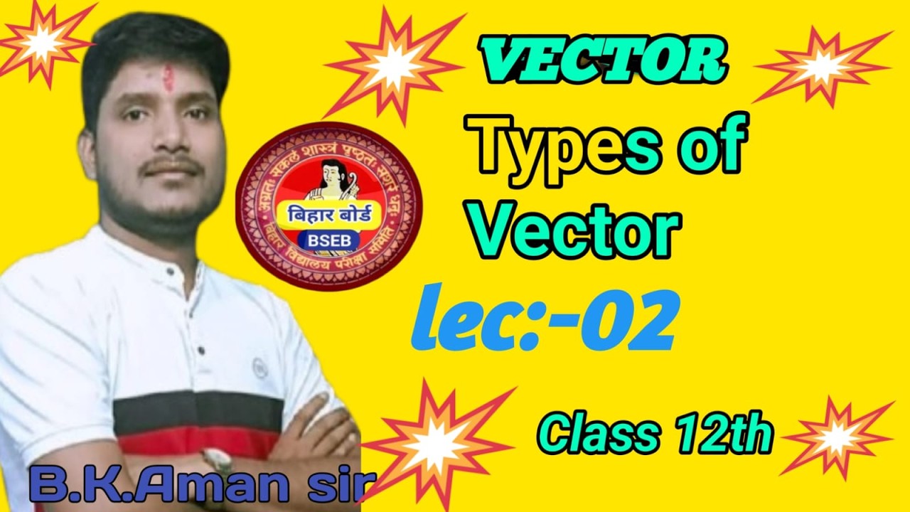 TYPES OF VECTOR, LEC:-02